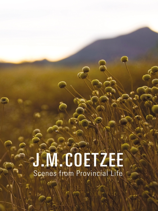 Title details for Scenes from Provincial Life by J. M. Coetzee - Available